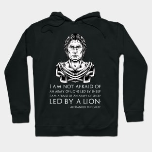 I am not afraid of an army of lions led by a sheep; I am afraid of an army of sheep led by a lion. - Alexander the Great quote Hoodie